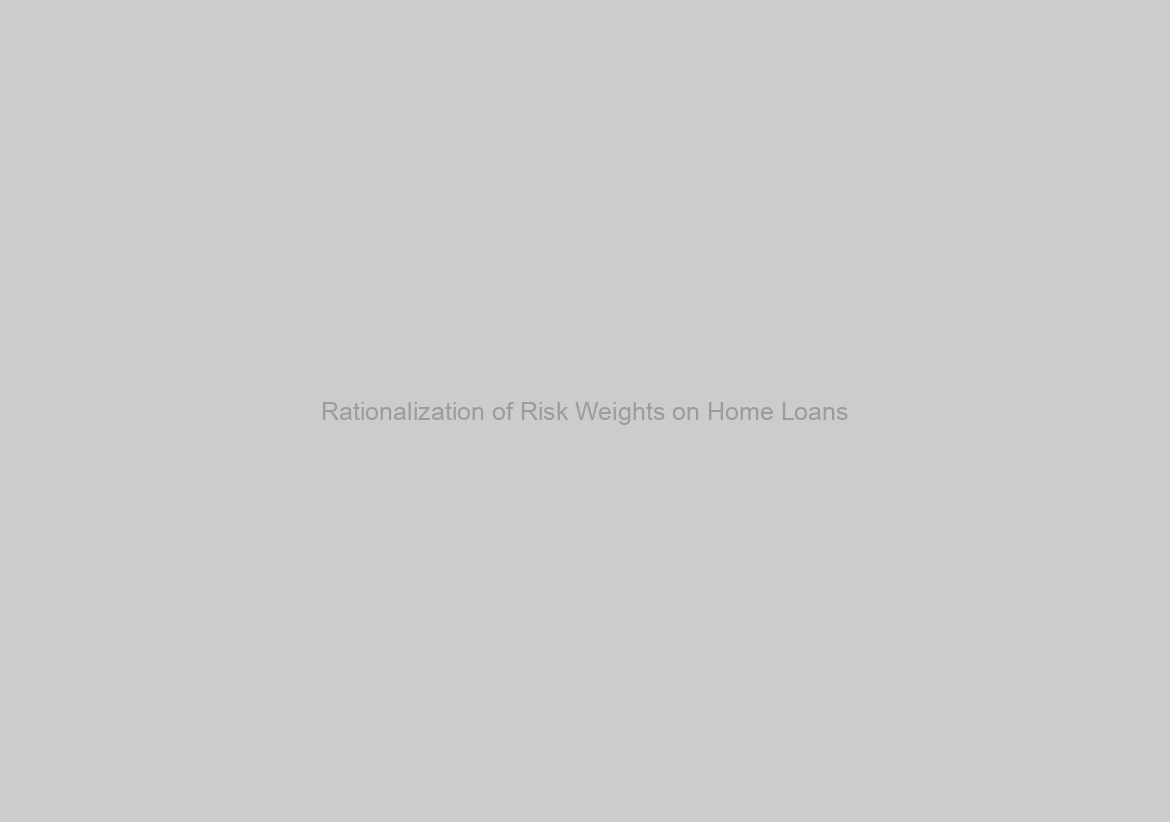 Rationalization of Risk Weights on Home Loans